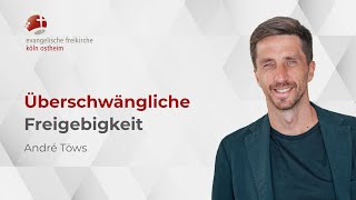 Überschwängliche Freigebigkeit  André Töws [upl. by Gowon]