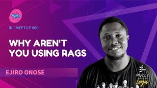 Why Arent You Using RAGs  Ejiro Onose  IRL Meetup 60 Lagos [upl. by Nahoj33]