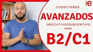 Conectores AVANZADOS con Indicativo y Subjuntivo para el DELE C1 [upl. by Amein146]