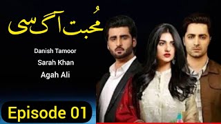 Mohabbat Aag Se  Danish Tamoor  Sarah Khan  Agah Ali  Episode 01 [upl. by Beal]