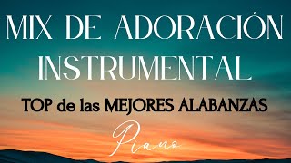 TOP de las MEJORES ALABANZAS  MIX ADORACIÓN para ORAR y MEDITAR  Instrumental Piano [upl. by Dranreb]