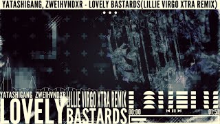 YATASHIGANG ZWE1HVNDXR  LOVELY BASTARDSLILLIE VIRGO XTRA REMIX [upl. by Lyndes]