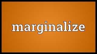 Marginalize Meaning [upl. by Zzahc]