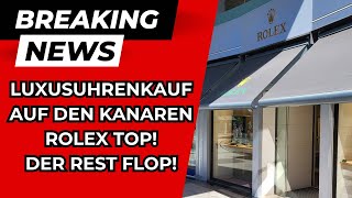 LUXUSUHRENKAUF AUF DEN KANAREN  ROLEX TOP  DER REST FLOP [upl. by Eerazed]