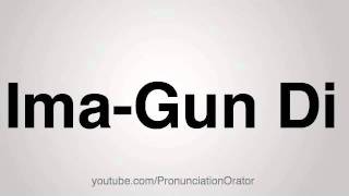 How to Pronounce ImaGun Di [upl. by Halihs]