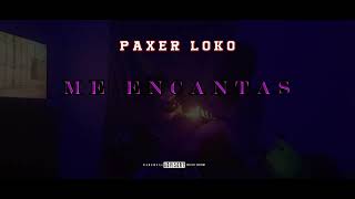 PAXER LOKO  ME ENCATAS Lyric video [upl. by Eoin]