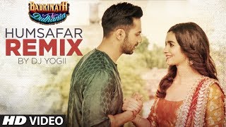 Humsafar Remix  Varun Dhawan Alia Bhatt  quotBadrinath Ki Dulhaniaquot DJ Yogii  TSeries [upl. by Kopple]