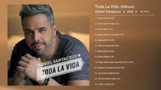 Daniel Santacruz  Album Completo  Toda La Vida 2016 [upl. by Eradis]