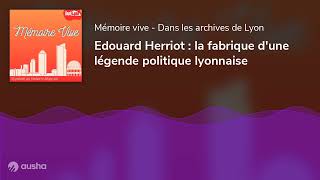 Edouard Herriot  la fabrique dune légende politique lyonnaise [upl. by Toscano]