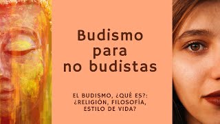 Budismo para no budistas 1 El budismo ¿qué es ¿Religión filosofía estilo de vida [upl. by Atcele]