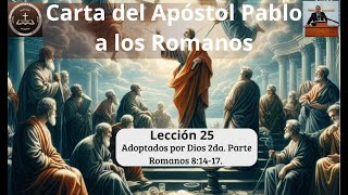 Lección 25 Serie la Carta a los Romanos Adoptados Por Dios 2da Parte Ro 817 [upl. by Ellenij]