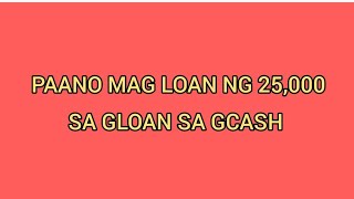 PAANO MAG LOAN NG 25000 SA GLOAN SA GCASH [upl. by Gildas]