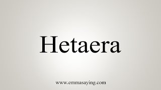 How To Say Hetaera [upl. by Elleinwad]