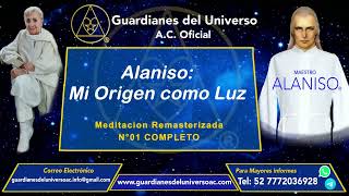 Meditacion N°1 Alaniso Mi Origen como Luz COMPLETA con mejor calidad Guardianes del Universo AC [upl. by Yahsal78]