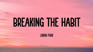 Linkin Park  Breaking the Habit Lyrics [upl. by Anirat]