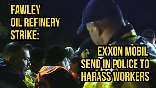 Fawley oil refinery strike Exxon Mobil send in police to harass workers [upl. by Ashwell]