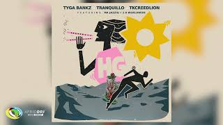 Tyga Bankz Tranquillo and Tkcreedlion  HG Feat Mr JazziQ and 20 Worldwide Official Audio [upl. by Eneluj]