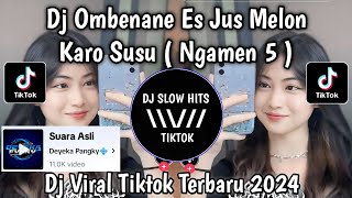 DJ NGAMEN 5 REMIX SLOW  OMBENANE ES JUS MELON KARO SUSU  SLOW REMIX VIRAL TIKTOK TERBARU 2024 [upl. by Atiekal]