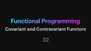 Functional Programming  32 Covariant and Contravariant Functors [upl. by Aracot8]