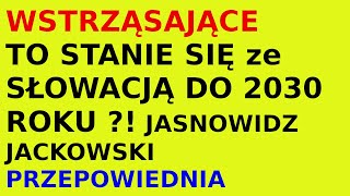 Jasnowidz Jackowski przepowiednia Słowacja 2030 rok [upl. by Rape]