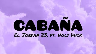 El Jordan 23  CABAÑA ft Ugly Duck LYRICS [upl. by Kuhn]