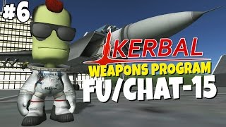 Kerbal Weapons Program 6  FUChat15 [upl. by Ycniuqal876]