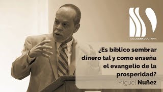 ¿Es bíblico sembrar dinero tal y como enseña el evangelio de la prosperidad Miguel Núñez [upl. by Hamrnand985]