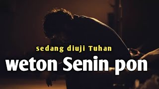 weton senin pon menjalani ujian Tuhan [upl. by Vito]