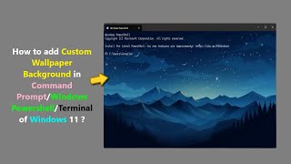 How to add Custom Wallpaper Background in Command PromptWindows PowershellTerminal of Windows 11 [upl. by Aneeres272]