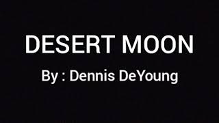 DESERT MOON  LYRICS  Dennis DeYoung [upl. by Mastic816]