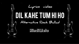 Dil Kahe Tum Hi Ho  Hindi Alternative Rock Ballad  Lyrics [upl. by Elsbeth]