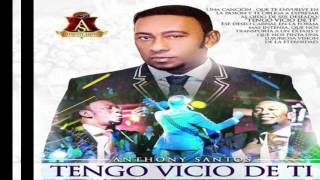 Anthony Santos Tengo Vicio De Ti Bachata 2016 [upl. by Jany]