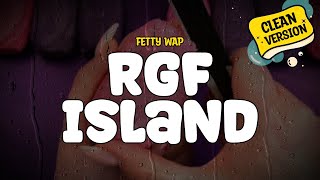 Fetty Wap  RGF Island Clean  Lyrics [upl. by Fletch366]