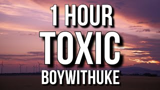 BoyWithUke  Toxic Lyrics 🎵1 Hour [upl. by Fermin]