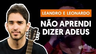 NÃO APRENDI DIZER ADEUS  Leandro amp Leonardo aula simplificada  Como tocar no violão [upl. by Alyled]