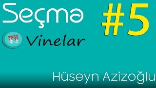 Seçmə Hüseyn Əzizoğlu vineları 5 [upl. by Anaitsirhc]