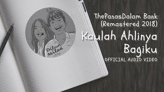 The PanasDalam Bank Remastered 2018  Kaulah Ahlinya Bagiku Official Video Audio [upl. by Chute121]