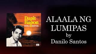 ALAALA NG LUMIPAS  Danilo Santos Lyric Video [upl. by Carvey]