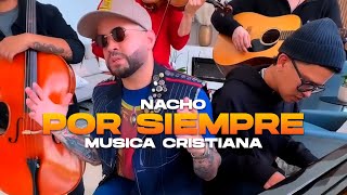 Nacho  Por Siempre Musica Cristiana 2024 letra  Lirikeotv [upl. by Rilda]