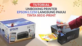 Unboxing Printer Epson L1250 Langsung Test menggunakan Tinta 003 EPrint [upl. by Annoya]