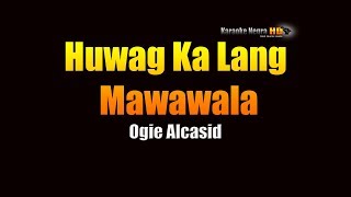 Huwag Ka Lang Mawawala  Ogie Alcasid KARAOKE [upl. by Norling831]