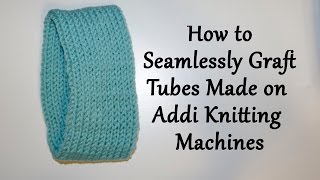 How to Seamlessly Graft Tubes made on Addi Knitting Machines  Yay For Yarn [upl. by Mikihisa]