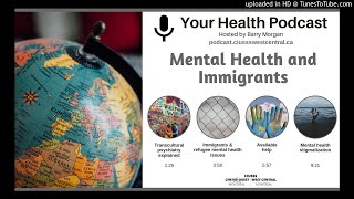 Your Health Podcast Mental Health and Immigrants [upl. by Essiralc]