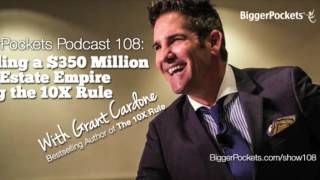 Grant Cardone on the BP Podcast 108 Building a 350 Million Real Estate Empire Using the 10X Rule [upl. by Eelidnarb187]