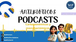 ANTIBIÓTICOS BETALACTÁMICOS CARBAPENÉMICOS Y MONOBACTÁMICOS  Podcast [upl. by Standush217]