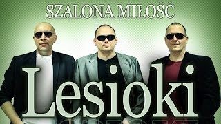 Lesioki  Szalona miłość Oficjalny teledysk [upl. by Enneiluj247]