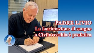 Padre Livio La lacrimazione di sangue a Civitavecchia è profetica  24052024 [upl. by Tnairb272]