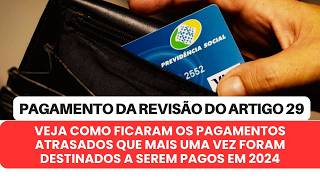 Revisão do Artigo 29  Veja Como ficaram os pagamentos não feitos destinados para 2024 [upl. by Alice]