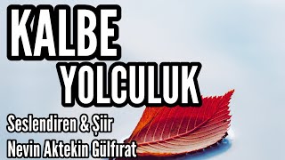 KALBE YOLCULUK  Seslendiren amp Şiir Nevin Aktekin Gülfırat  Müzik Ali Koyu [upl. by Nitsir322]