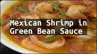 Recipe Mexican Shrimp in Green Bean Sauce [upl. by Aronoh632]